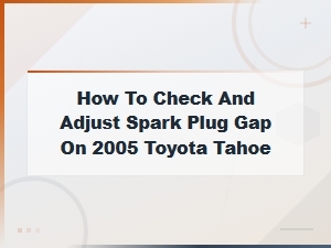 How to Check and Adjust Spark Plug Gap on a Toyota Tahoe