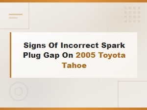 Signs of Incorrect Spark Plug Gap You