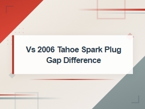 Chevy Tahoe Spark Plug Gap Specifications and Differences