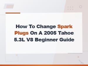 How to Change Spark Plugs on a 2005 Tahoe 5.3l V8: Easy Step-by-Step Beginner Guide