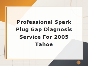 Signs of Incorrect Spark Plug Gap in Your 2005 Tahoe