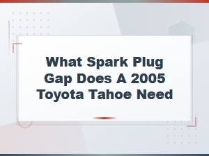 The User Is Asking About a Spark Plug Gap for a 2005 Toyota Tahoe.